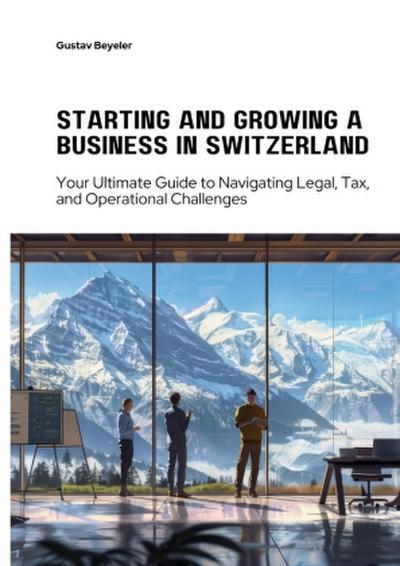 Starting and Growing a  Business in Switzerland