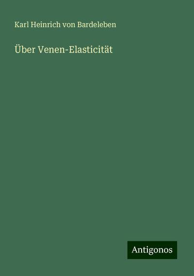 Bardeleben, K: Über Venen-Elasticität
