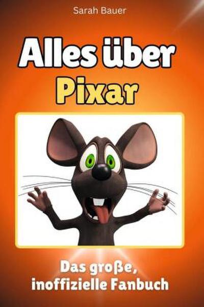 Alles über Pixar - Komplett in Farbe