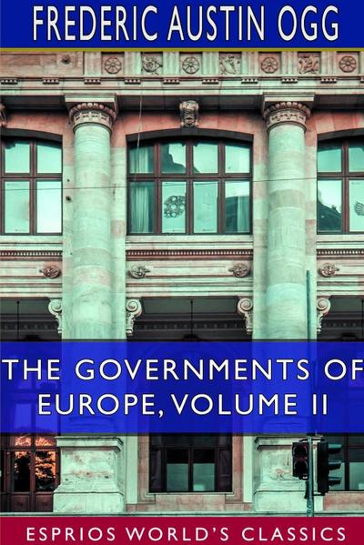 The Governments of Europe, Volume II (Esprios Classics)