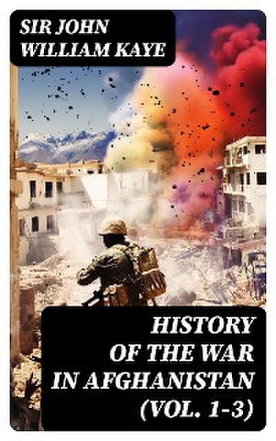 History of the War in Afghanistan (Vol. 1-3)