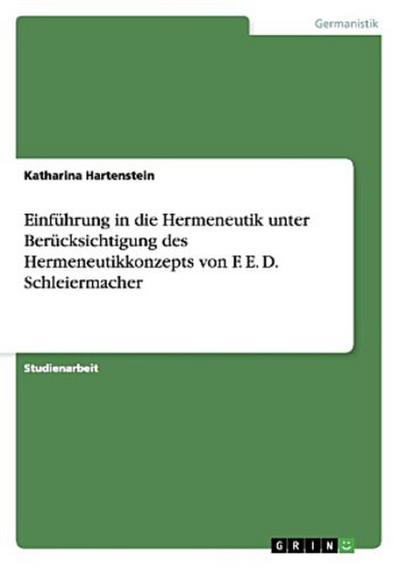 Einführung in die Hermeneutik unter Berücksichtigung des Hermeneutikkonzepts von F. E. D. Schleiermacher