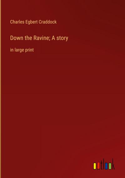 Down the Ravine; A story