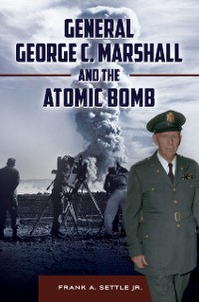 General George C. Marshall and the Atomic Bomb