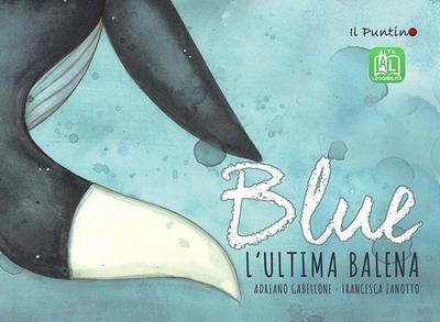 Gabellone, A: Blue. L’ultima balena. Ediz. ad alta leggibili