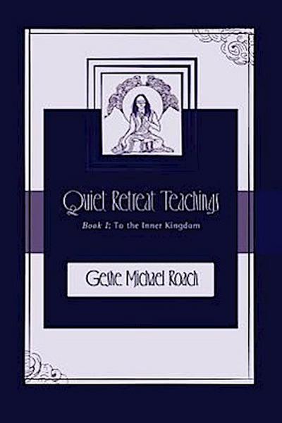 To the Inner Kingdom: Quiet Retreat Teachings Book 1