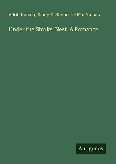 Under the Storks’ Nest. A Romance