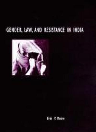 Gender, Law, and Resistance in India - Erin P. Moore