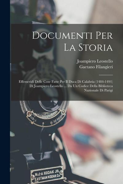 Documenti Per La Storia: Effemeridi Delle Cose Fatte Per Il Duca Di Calabria (1484-1491) Di Joampiero Leostello ... Da Un Codice Della Bibliote