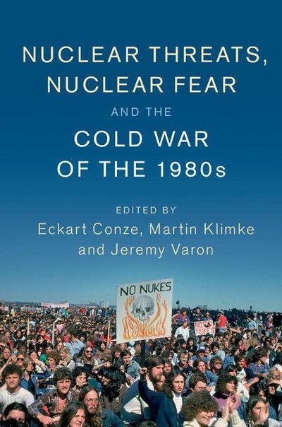 Nuclear Threats, Nuclear Fear and the Cold War of the             1980s