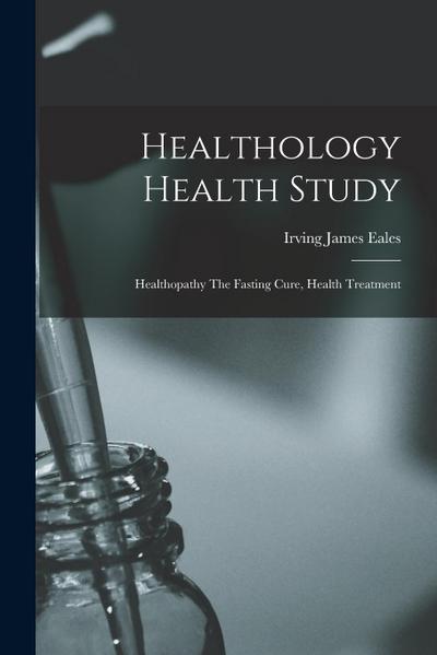 Healthology Health Study: Healthopathy The Fasting Cure, Health Treatment