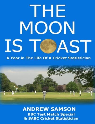 The Moon Is Toast: A Year In the Life of a Cricket Statistician