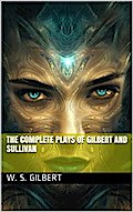 The Complete Plays of Gilbert and Sullivan