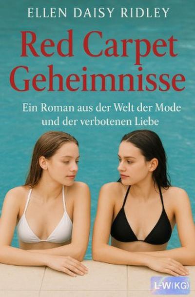 Red Carpet Geheimnisse - Ein Roman aus der Welt der Mode und der verbotenen Liebe