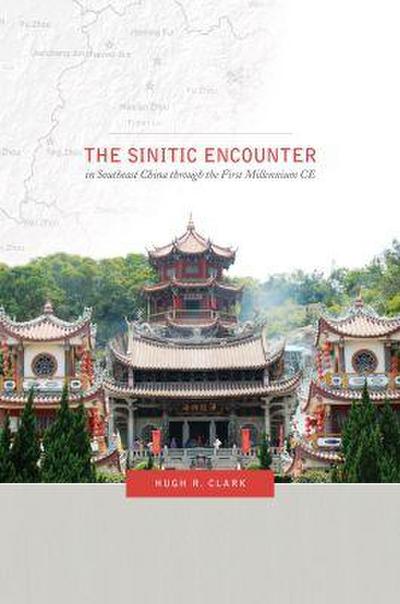 The Sinitic Encounter in Southeast China Through the First Millennium CE