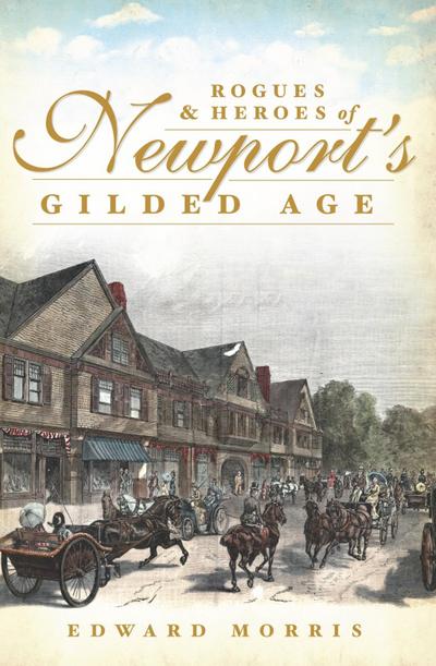 Rogues and Heroes of Newport’s Gilded Age