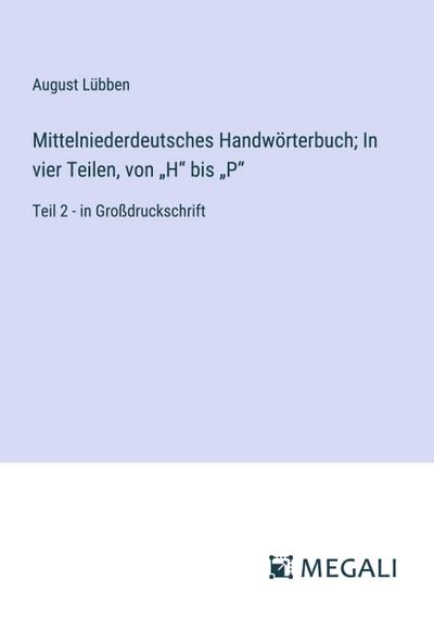 Mittelniederdeutsches Handwörterbuch; In vier Teilen, von "H" bis "P"