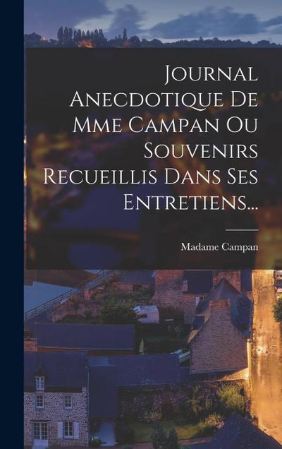 Journal Anecdotique De Mme Campan Ou Souvenirs Recueillis Dans Ses Entretiens...