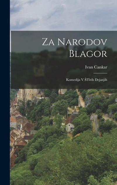 Za Narodov Blagor: Komedija V Stirih Dejanjih