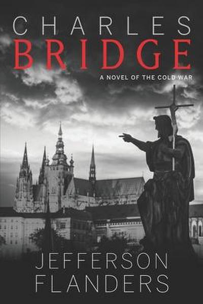Charles Bridge: A novel of the Cold War