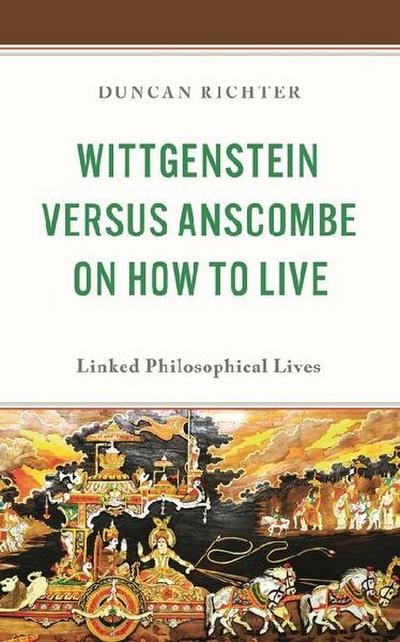 Wittgenstein Versus Anscombe on How to Live