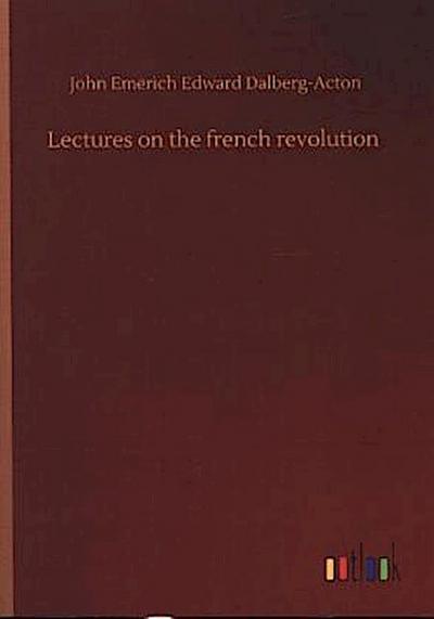 Lectures on the french revolution