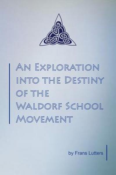 An Exploration into the Destiny of the Waldorf School Movement