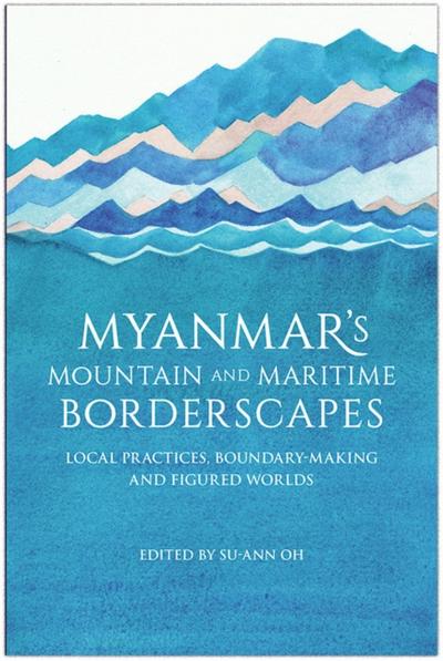 Myanmar’s Mountain and Maritime Borderscapes