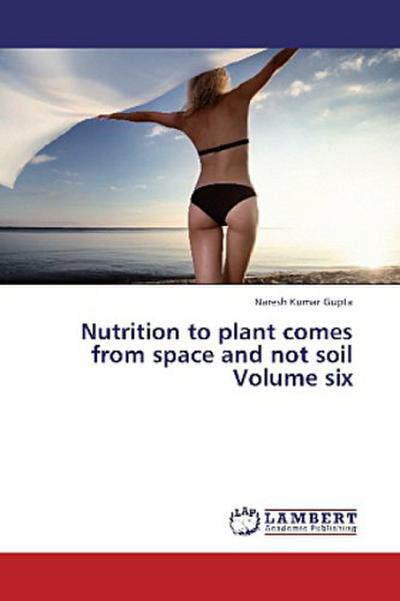 Nutrition to plant comes from space and not soil Volume six