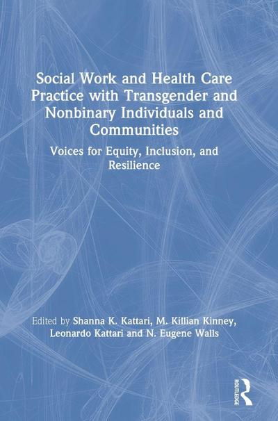 Social Work and Health Care Practice with Transgender and Nonbinary Individuals and Communities