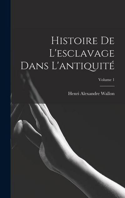 Histoire de l’esclavage dans l’antiquité; Volume 1