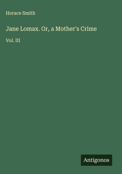 Jane Lomax. Or, a Mother’s Crime