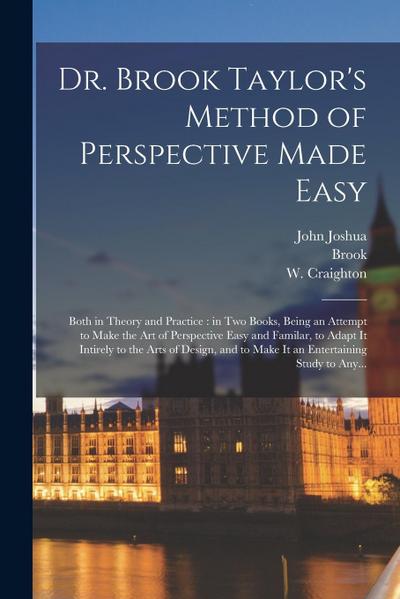Dr. Brook Taylor’s Method of Perspective Made Easy