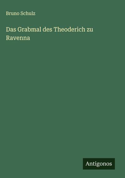 Das Grabmal des Theoderich zu Ravenna