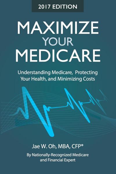 Maximize Your Medicare (2017 Edition)