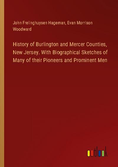 History of Burlington and Mercer Counties, New Jersey. With Biographical Sketches of Many of their Pioneers and Prominent Men