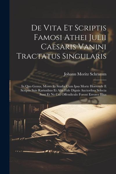 De Vita Et Scriptis Famosi Athei Julii Caesaris Vanini Tractatus Singularis