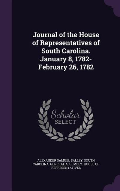 Journal of the House of Representatives of South Carolina. January 8, 1782-February 26, 1782
