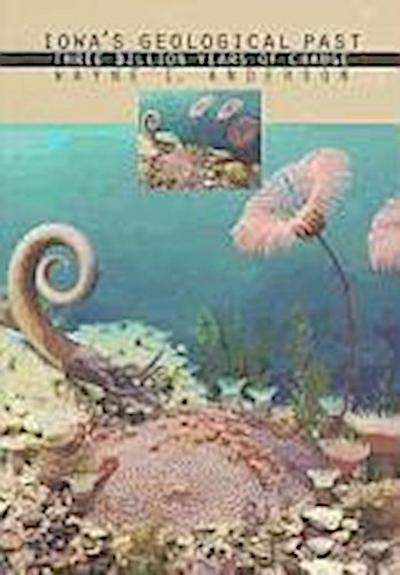 Iowa’s Geological Past: Three Billion Years of Change