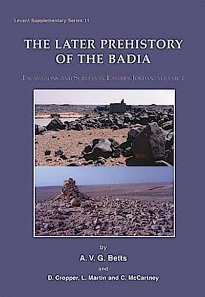 Later Prehistory of the Badia: Excavation and Surveys in Eastern Jordan