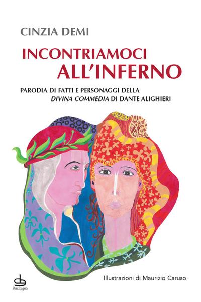 Incontriamoci all’Inferno. Parodia di fatti e personaggi della Divina Commedia di Dante Alighieri