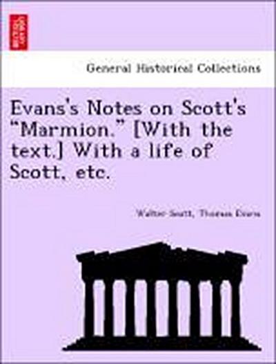 Evans’s Notes on Scott’s Marmion. [With the Text.] with a Life of Scott, Etc.