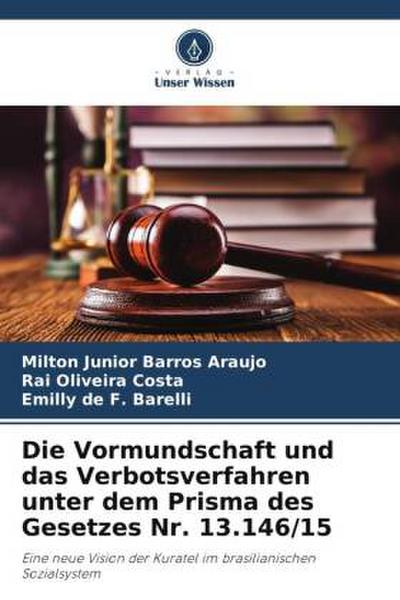 Die Vormundschaft und das Verbotsverfahren unter dem Prisma des Gesetzes Nr. 13.146/15