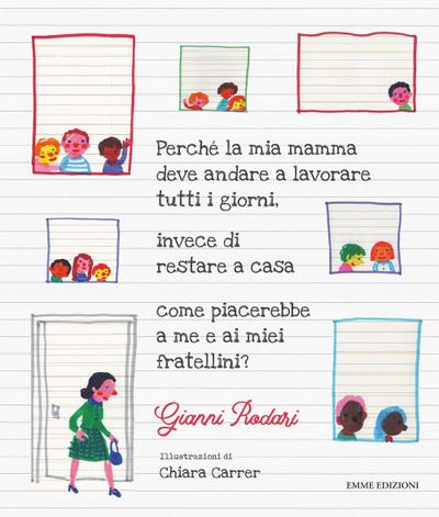 Perché la mia mamma deve andare a lavorare tutti i giorni, invece di restare a casa come piacerebbe a me e ai miei fratellini?
