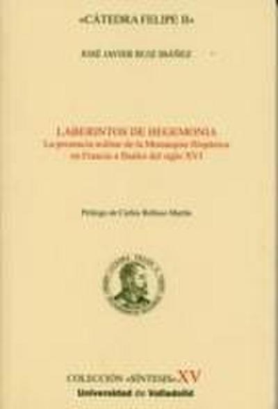 Laberintos de hegemonía : la presencia militar de la monarquía hispánica en Francia a finales del siglo XVI