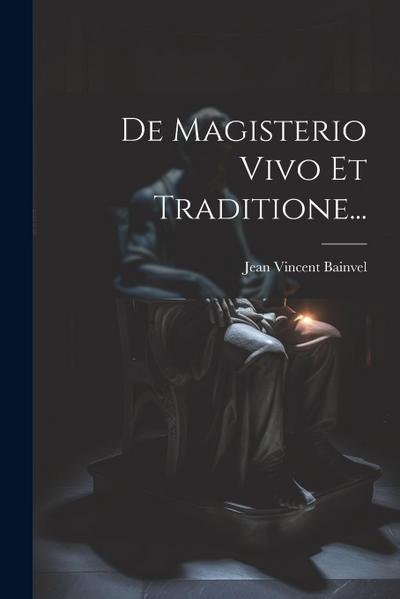 De Magisterio Vivo Et Traditione...