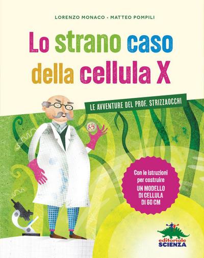 Lo strano caso della cellula X. Le avventure del prof. Strizzaocchi. Con le istruzioni per costruire un modello di cellula di 60 cm