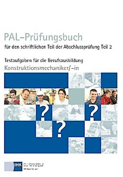 PAL-Prüfungsbuch für den schriftlichen Teil der Abschlussprüfung Teil 2 - Konstruktionsmechaniker/-in