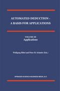 Automated Deduction - A Basis for Applications Volume I Foundations - Calculi and Methods Volume II Systems and Implementation Techniques Volume III Applications