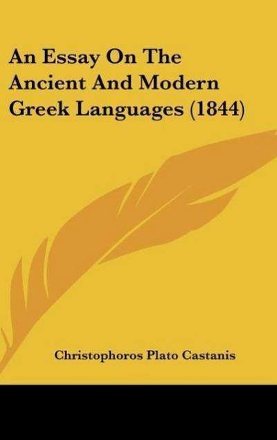 An Essay On The Ancient And Modern Greek Languages (1844) - Christophoros Plato Castanis